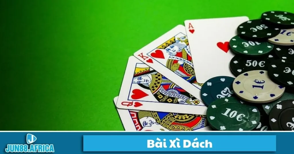 Bài Xì Dách JUN88 - Cách Chơi Và Đặt Cược Hiệu Quả