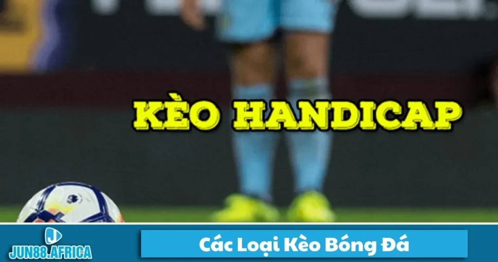 Các Loại Kèo Bóng Đá JUN88 - Cách Đọc Kèo Và Đặt Cược