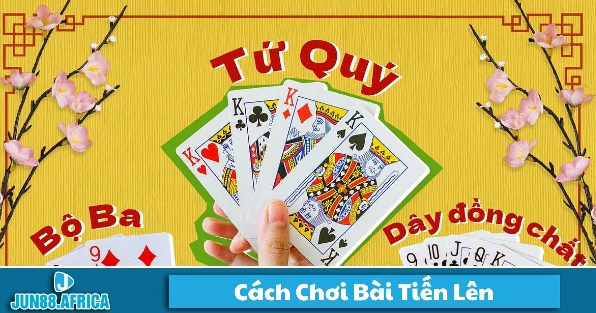 Bài Tiến Lên là gì? Giới thiệu tổng quan về trò chơi tại JUN88