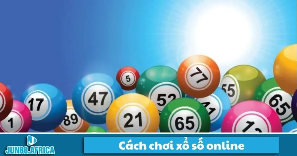 Cách Chơi Xổ Số Online JUN88 - Hướng Dẫn Đặt Cược