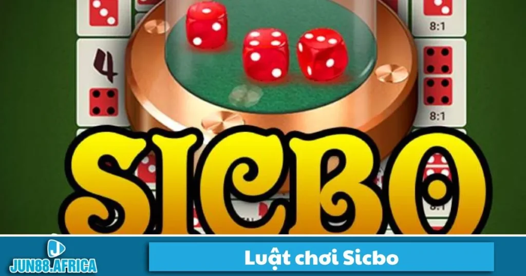 Luật Chơi Sicbo JUN88 - Cách Đọc Kèo Và Đặt Cược Chính Xác