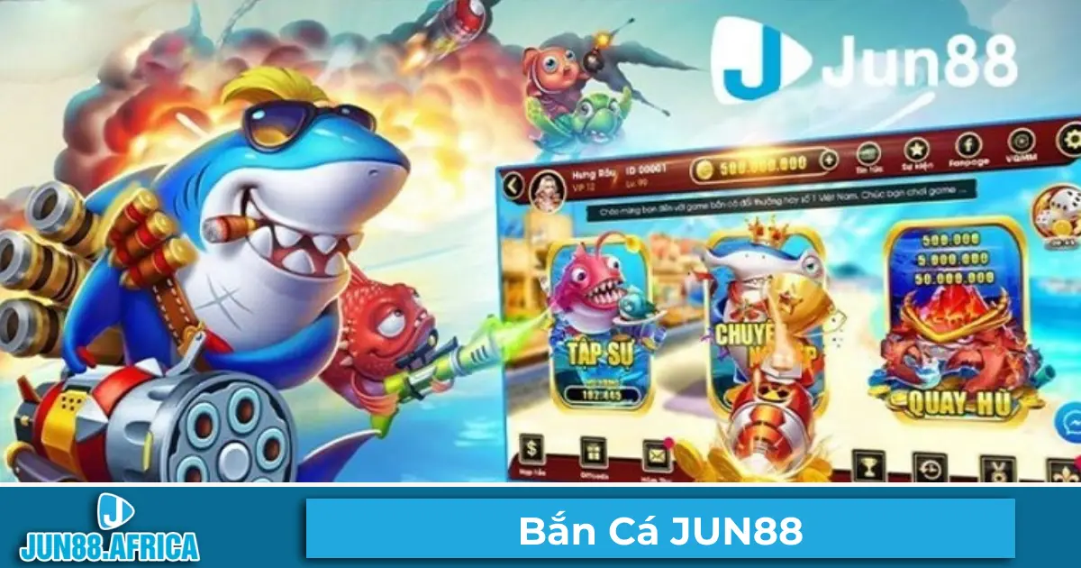 Điểm Đặc Biệt Khi Chơi Bắn Cá Tại JUN88