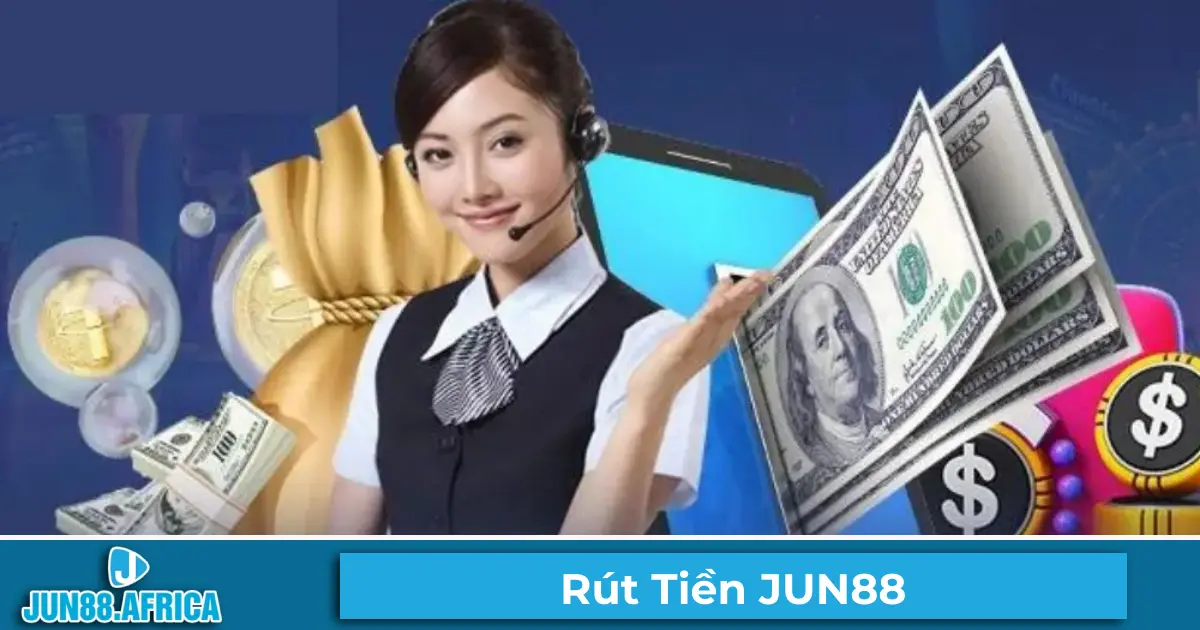 Điều Kiện & Cách Rút Tiền Tại JUN88