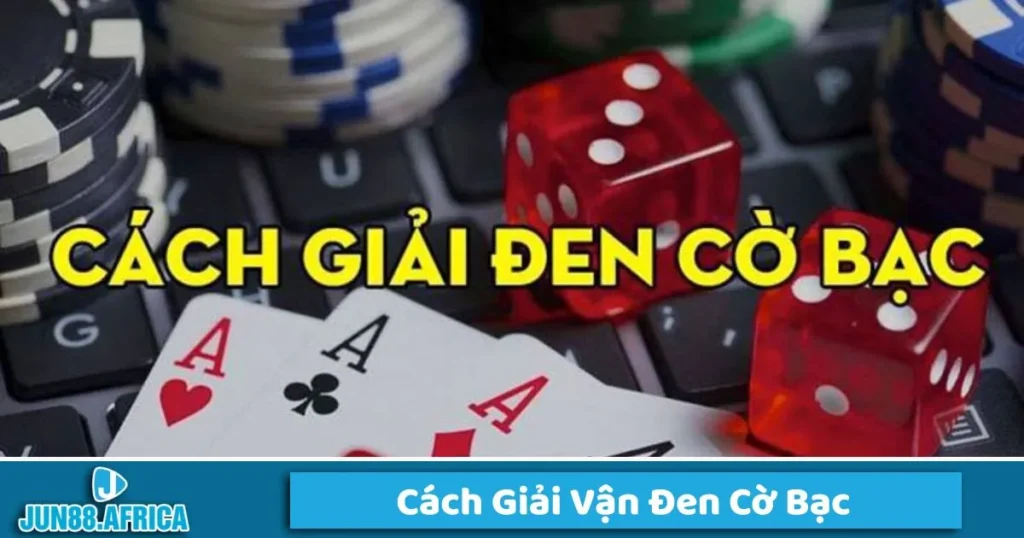 Hướng dẫn cách giải vận đen cờ bạc