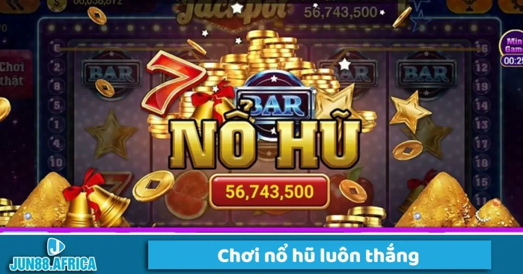 Cách chơi nỗ hủ luôn trúng