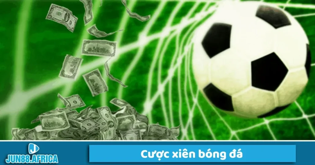 Cách đặt cược xiên bóng đá